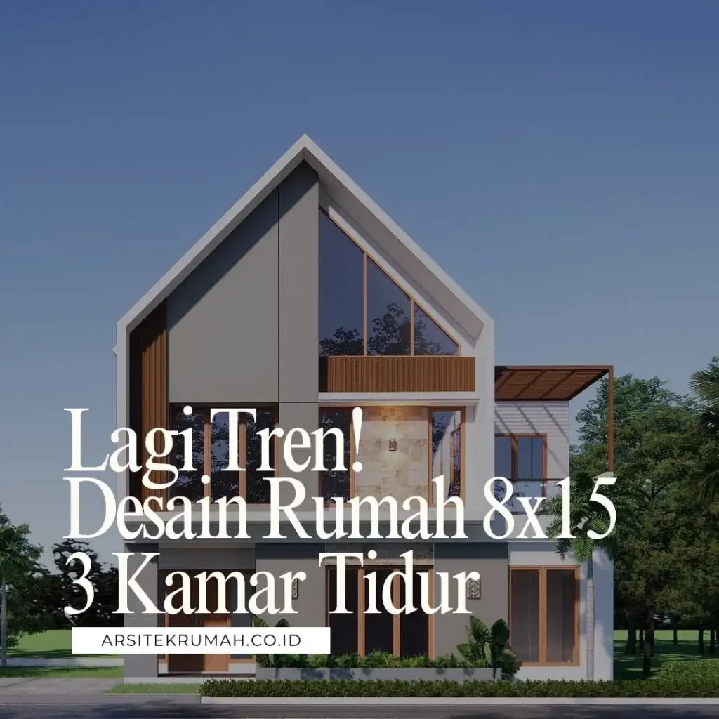 Lagi Tren! Desain Rumah 8x15 3 Kamar Tidur yang Estetik